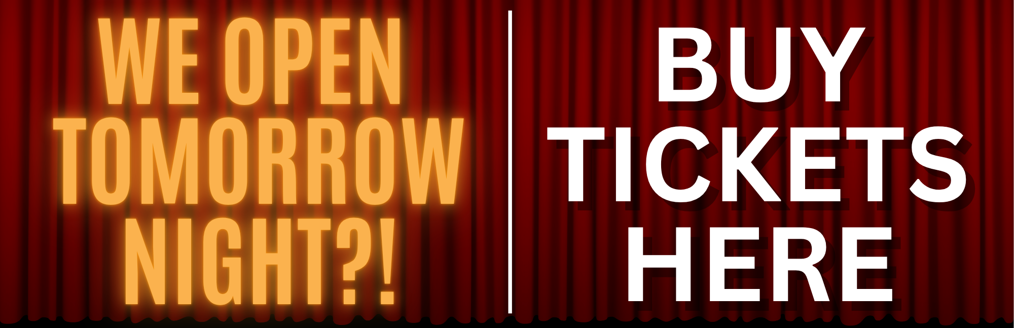 We Open Tomorrow Night?! button to purchase tickets with link